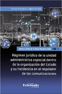 Régimen jurídico de la unidad administrativa especial dentro de la organización del Estado y su incidencia en el regulador de las comunicaciones_cover