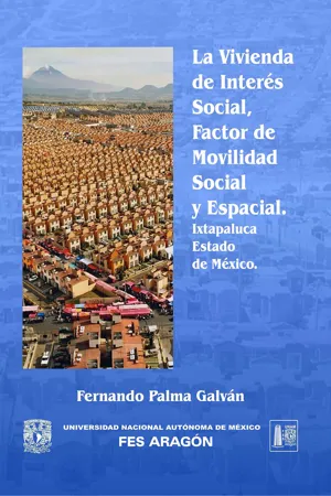 La vivienda de interés social, factor de movilidad social y espacial Ixtapaluca, Estado de México