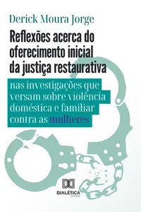 Reflexões acerca do oferecimento inicial da justiça restaurativa nas investigações que versam sobre violência doméstica e familiar contra as mulheres_cover