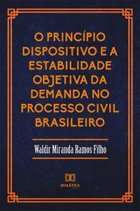 O Princípio Dispositivo e a Estabilidade Objetiva da Demanda no Processo Civil Brasileiro_cover