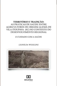 Território e Tradição: as práticas de saúde entre agricultores de origem alemã de Vila Itoupava no contexto do desenvolvimento regional_cover