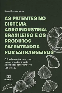 As Patentes no Sistema Agroindustrial Brasileiro e os Produtos Patenteados por Estrangeiros_cover