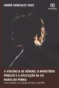 A violência de gênero, o Ministério Público e a aplicação da Lei Maria da Penha_cover