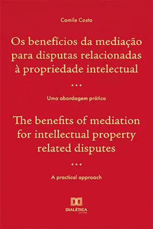 Os benefícios da mediação para disputas relacionadas à propriedade intelectual / The benefits of mediation for intellectual property related disputes