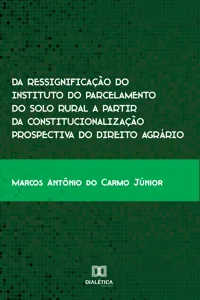 Da ressignificação do instituto do parcelamento do solo rural a partir da constitucionalização prospectiva do Direito Agrário_cover
