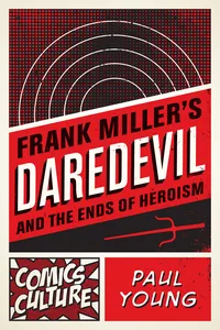 Frank Miller's Daredevil and the Ends of Heroism_cover