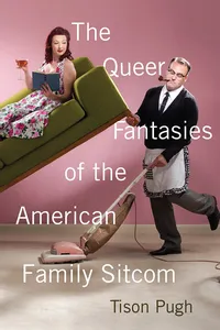 The Queer Fantasies of the American Family Sitcom_cover