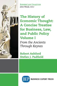 The History of Economic Thought: A Concise Treatise for Business, Law, and Public Policy Volume I_cover