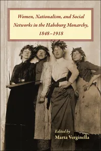 Women, Nationalism, and Social Networks in the Habsburg Monarchy, 1848–1918_cover