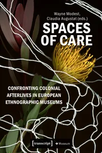 Spaces of Care - Confronting Colonial Afterlives in European Ethnographic Museums_cover