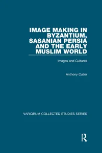 Image Making in Byzantium, Sasanian Persia and the Early Muslim World_cover