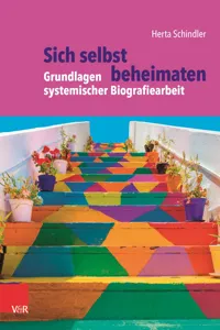 Sich selbst beheimaten: Grundlagen systemischer Biografiearbeit_cover