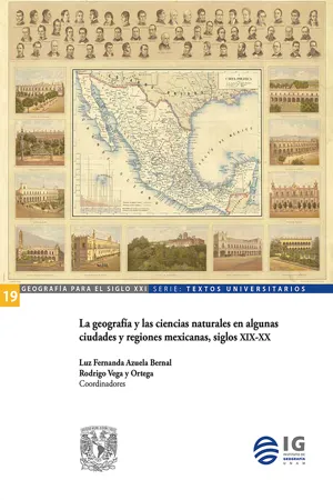 La geografía y las ciencias naturales en algunas ciudades y regiones mexicanas, siglos XIX-XX