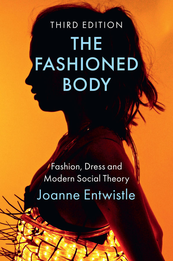 the fashioned body fashion dress and modern social theory pdf The Fashioned Body: Fashion, Dress and Modern Social Theory, Joanne Entwistle: Fashion Theory: Vol 5, No 2