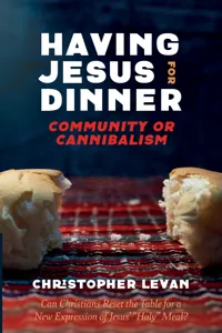 Having Jesus for Dinner: Community or Cannibalism_cover