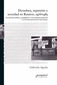 Dictadura, represión y sociedad en Rosario, 1976-1983_cover