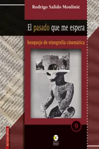 El pasado que me espera : bosquejo de etnografía cinemática_cover