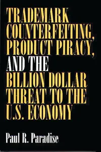 Trademark Counterfeiting, Product Piracy, and the Billion Dollar Threat to the U.S. Economy_cover