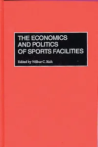 The Economics and Politics of Sports Facilities_cover