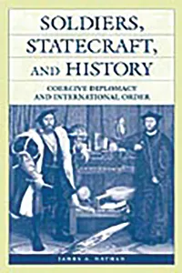 Soldiers, Statecraft, and History_cover