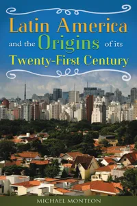 Latin America and the Origins of Its Twenty-First Century_cover