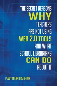 The Secret Reasons Why Teachers Are Not Using Web 2.0 Tools and What School Librarians Can Do about It_cover