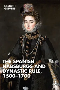 The Spanish Habsburgs and Dynastic Rule, 1500–1700_cover