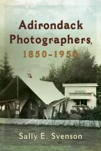 Adirondack Photographers, 1850-1950_cover