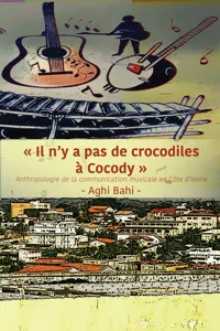 Il n'y a pas de crocodiles � Cocody: Anthropologie de la communication musicale en C�te d'Ivoire_cover