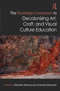 The Routledge Companion to Decolonizing Art, Craft, and Visual Culture Education_cover