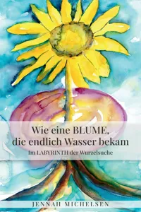 Wie eine Blume, die endlich Wasser bekam_cover