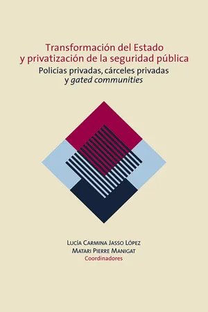 Transformación del Estado y privatización de la seguridad pública. Policías privadas, cárceles privadas y gated communities en México