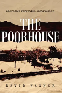 The Poorhouse: America's Forgotten Institution: America's Forgotten_cover