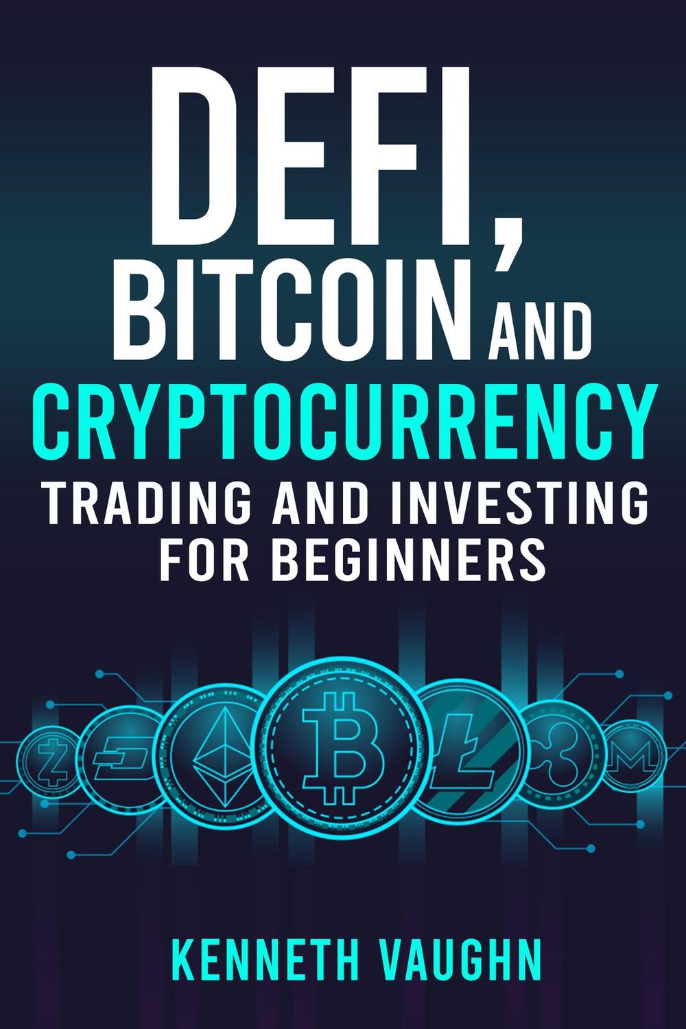 PDF] Defi, Bitcoin and Cryptocurrency Trading and Investing for Beginners  by Kenneth Vaughn | 9783986536220