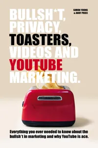 Bullsh*T, Privacy, Toasters, Videos And Youtube Marketing_cover