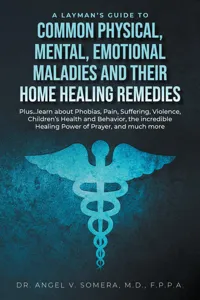 A Layman's Guide to Common Physical, Mental, Emotional Maladies and their Home Healing Remedies_cover