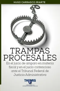 Trampas Procesales en el Juicio de Amparo en materia fiscal y en el juicio contencioso ante el Tribunal Federal de Justicia Administrativa_cover