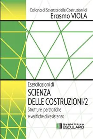 Esercitazioni di Scienza delle Costruzioni 2. Strutture Iperstatiche e Verifiche di Resistenza