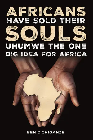 Africans Have Sold Their Souls: Uhumwe the One Big Idea for Africa