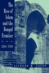 The Rise of Islam and the Bengal Frontier, 1204-1760_cover