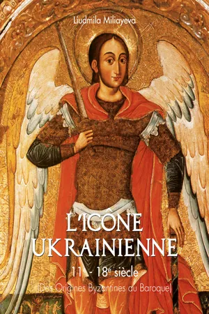 L'icône Ukrainienne 11e - 18e siècle (Des Origines Byzantines au Baroque)