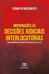 Impugnações às decisões judiciais interlocutórias com fundamento no Código de Processo Civil de 2015_cover