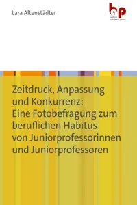 Zeitdruck, Anpassung und Konkurrenz: Eine Fotobefragung zum beruflichen Habitus von Juniorprofessorinnen und Juniorprofessoren_cover