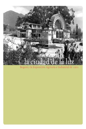 La ciudad de la luz. Bogotá y la exposición agrícola e industrial de 1910