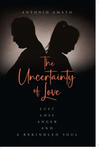 The Uncertainty of Love: Lust, Loss, Anger and a Rekindled Soul_cover