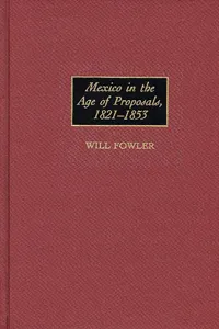 Mexico in the Age of Proposals, 1821-1853_cover