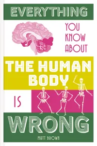 Everything You Know About the Human Body is Wrong_cover