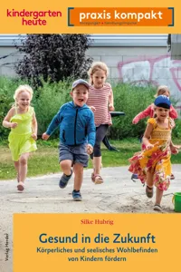 Gesund in die Zukunft. Körperliches und seelisches Wohlbefinden von Kindern fördern_cover