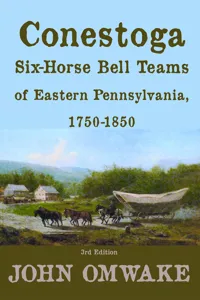Conestoga Six-Horse Bell Teams of Eastern Pennsylvania, 1750-1850_cover