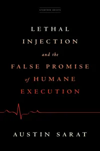 Lethal Injection and the False Promise of Humane Execution_cover